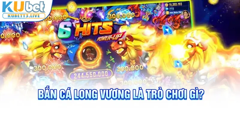 Bắn cá Long Vương là trò chơi gì?