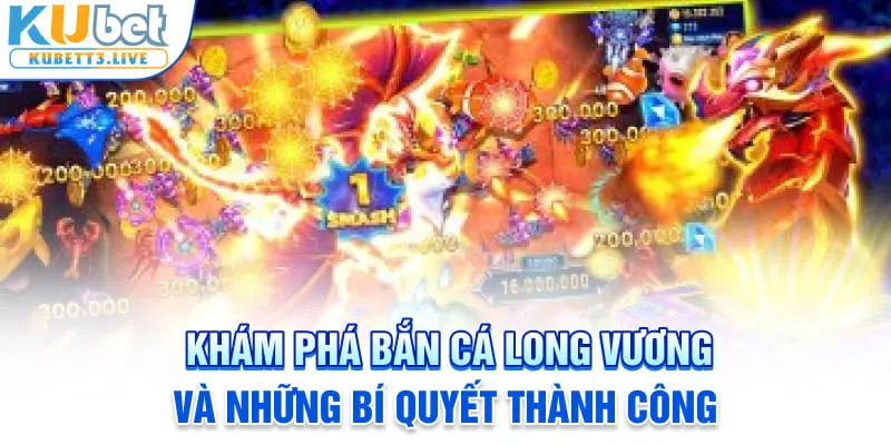 Bắn cá long vương và những bí quyết thành công