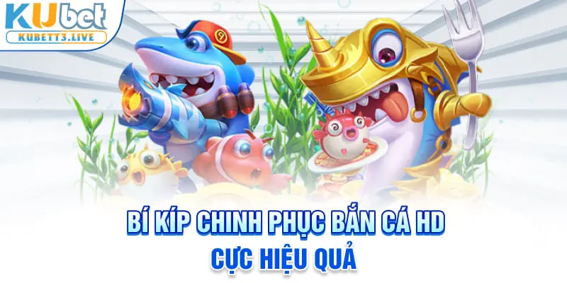 Bí kíp chinh phục bắn cá HD cực hiệu quả