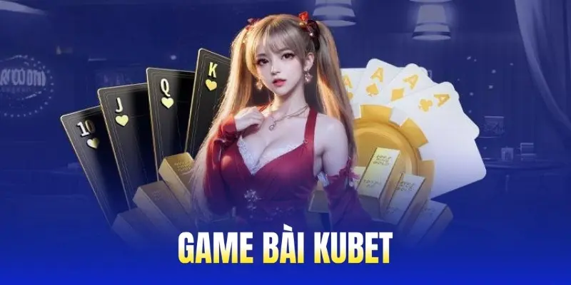Game bài tại KUBET được nhiều người ưa chuộng