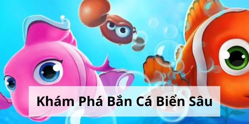 Game bắn cá biển sâu