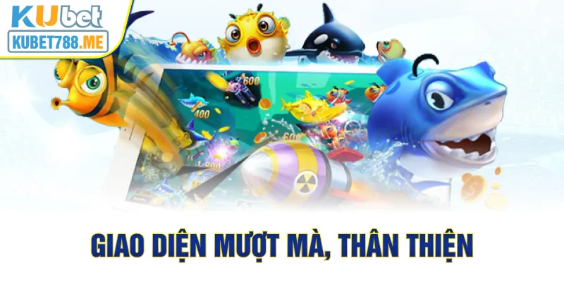 Giao diện mượt mà, thân thiện