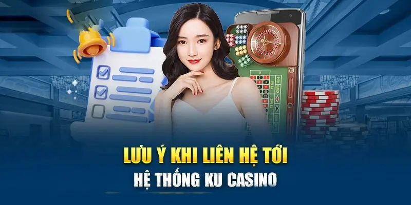 Các lưu ý giúp khách hàng liên hệ Kubet nhanh chóng, hiệu quả
