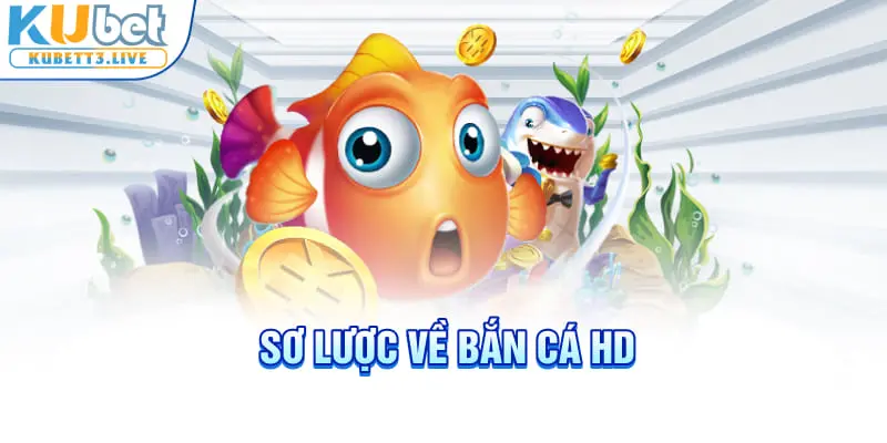 Sơ lược về bắn cá HD 