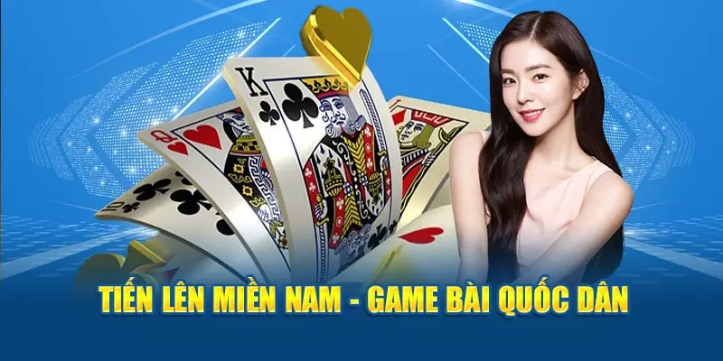Tiến lên miền Nam - Game bài quốc dân 