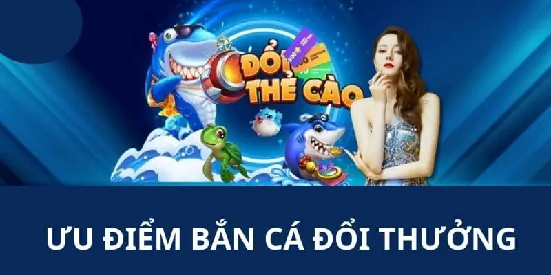 Game bắn cá đổi thưởng đổi thưởng chất lượng