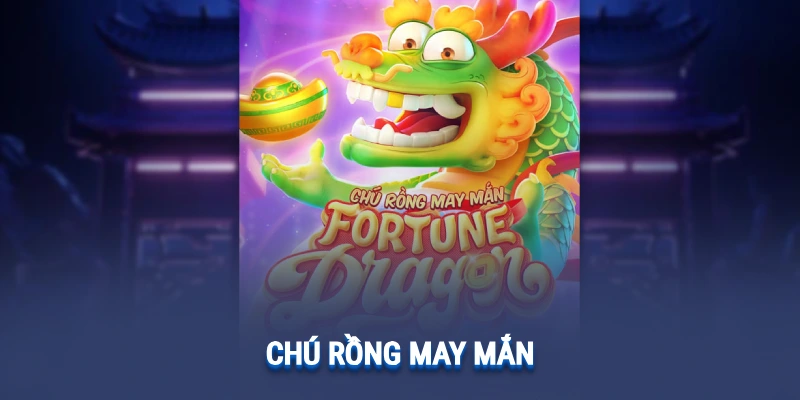 Chú Rồng May Mắn
